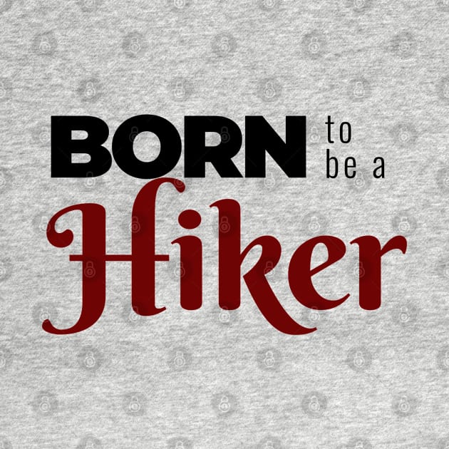 BORN to be a Hiker | Minimal Text Aesthetic Streetwear Unisex Design for Fitness/Athletes/Hikers | Shirt, Hoodie, Coffee Mug, Mug, Apparel, Sticker, Gift, Pins, Totes, Magnets, Pillows by design by rj.